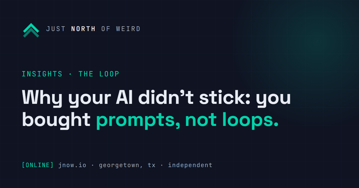 Why your AI didn't stick: you bought prompts, not loops — JNOW